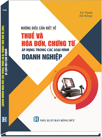 Sách Những Điều Cần Biết Về Thuế Và Hóa Đơn, Chứng Từ Áp Dụng Trong Các Loại Hình Doanh Nghiệp