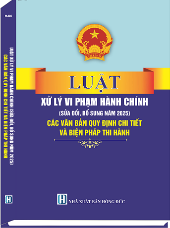 Luật Xử Lý Vi Phạm Hành Chính (Sửa Đổi, Bổ Sung Năm 2025) Các Văn Bản Quy Định Chi Tiết Và Biện Pháp Thi Hành