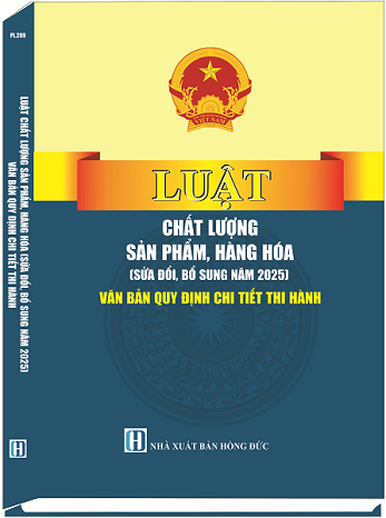 Sách Luật Chất Lượng Sản Phẩm, Hàng Hóa (Sửa Đổi, Bổ Sung Năm 2025) Văn Bản Quy Định Chi Tiết Thi Hành