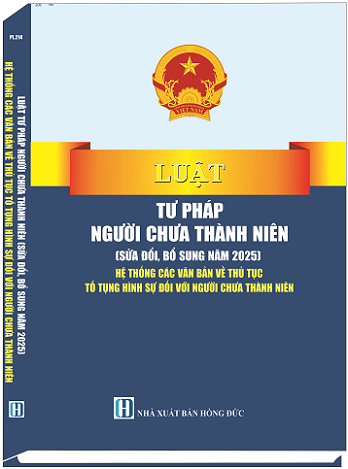 Sách Luật Tư Pháp Người Chưa Thành Niên (Sửa Đổi, Bổ Sung Năm 2025) Hệ Thống Các Văn Bản Về Thủ Tục Tố Tụng Hình Sự Đối Với Người Chưa Thành