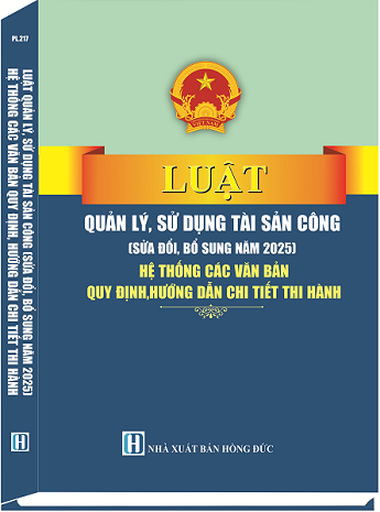 Sách Luật Quản Lý, Sử Dụng Tài Sản Công (Sửa đổi, bổ sung năm 2025) Hệ Thống Các Văn Bản Quy Định, Hướng Dẫn Chi Tiết Thi Hành