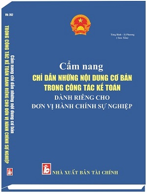 Sách CẨM NANG CHỈ DẪN NHỮNG NỘI DUNG CƠ BẢN TRONG CÔNG TÁC KẾ TOÁN DÀNH RIÊNG CHO ĐƠN VỊ HÀNH CHÍNH SỰ NGHIỆP