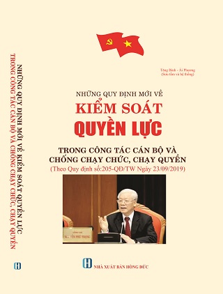 Sách: NHỮNG QUY ĐỊNH MỚI VỀ KIỂM SOÁT QUYỀN LỰC TRONG CÔNG TÁC CÁN BỘ VÀ CHỐNG CHẠY CHỨC, CHẠY QUYỀN