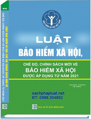 sách Luật Bảo Hiểm Xã Hội Và Các Chế Độ, Chính Sách Mới Về Bảo Hiểm Xã Hội Được Áp Dụng Từ Năm 2021