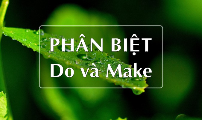 Phân biệt Do và Make