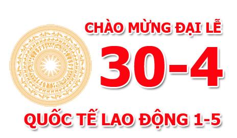 CHÀO MỪNG ĐẠI LỄ 30/4 VÀ QUỐC TẾ LAO ĐỘNG 1/5.