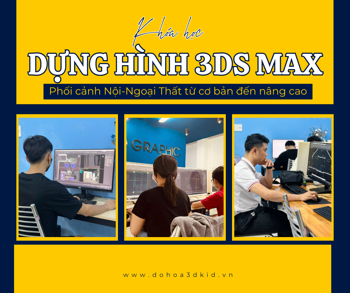 3Ds Max Nội Thất| Khám phá khóa học dựng hình 3Ds Max ngắn hạn ở Quận 2