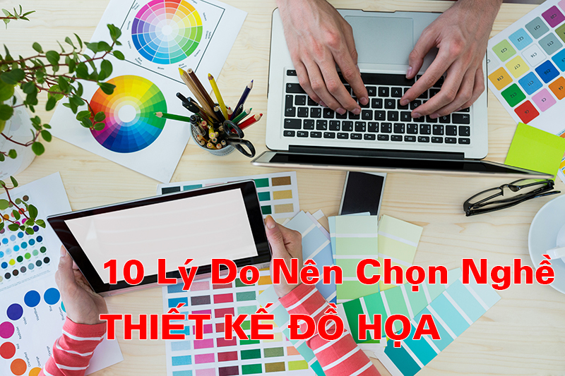 10 LÝ DO KHÔNG THỂ BỎ QUA KHI CHỌN NGÀNH THIẾT KẾ ĐỒ HỌA | TOP XU HƯỚNG THIẾT KẾ ĐỒ HỌA NĂM 2019