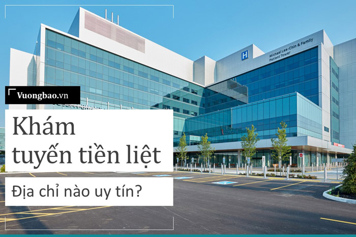 Khám phì đại tiền liệt tuyến ở đâu