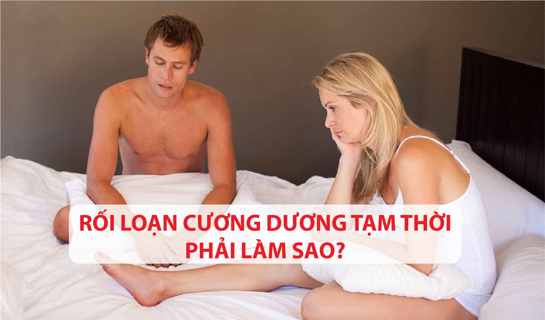 Rối loạn cương dương tạm thời là gì và cách khắc phục ra sao