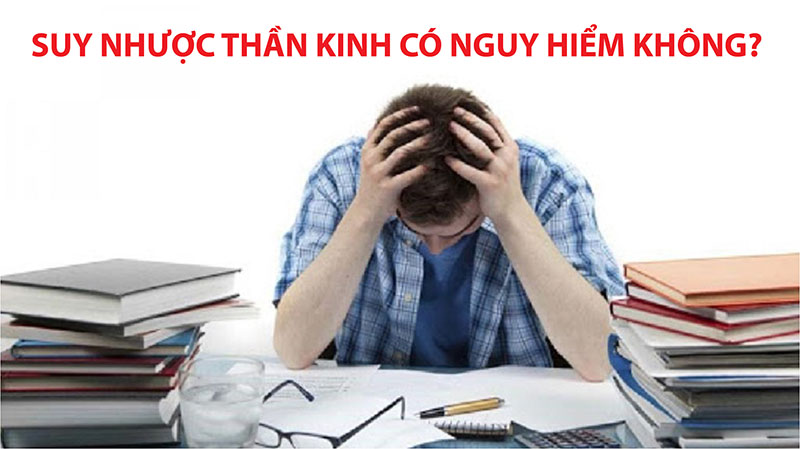 Suy nhược thần kinh có nguy hiểm không và cách phòng bệnh ra sao