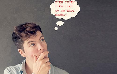 Viêm tuyến tiền liệt có tự khỏi được không