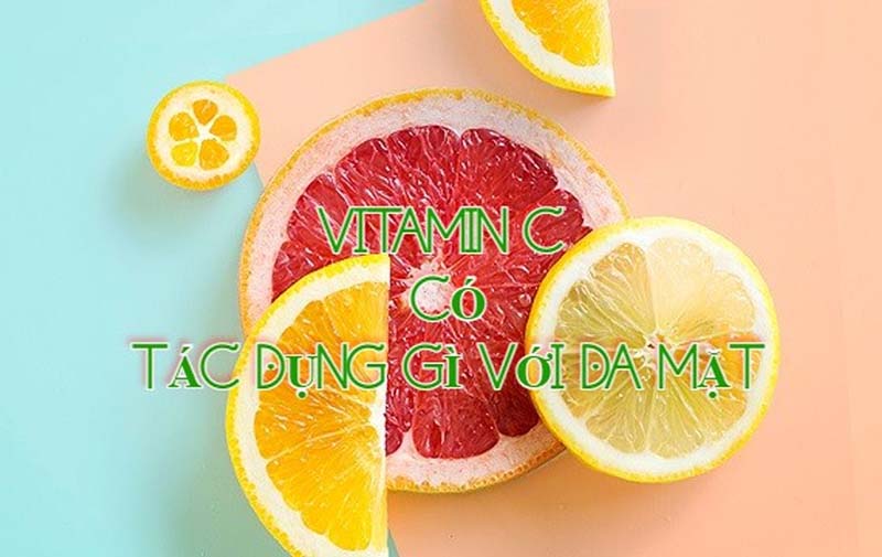 Vitamin c có tác dụng gì với da mặt và cách sử dụng sao cho hiệu quả