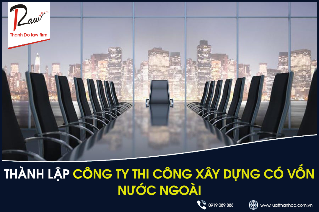 Thủ tục thành lập công ty thi công xây dựng có vốn nước ngoài