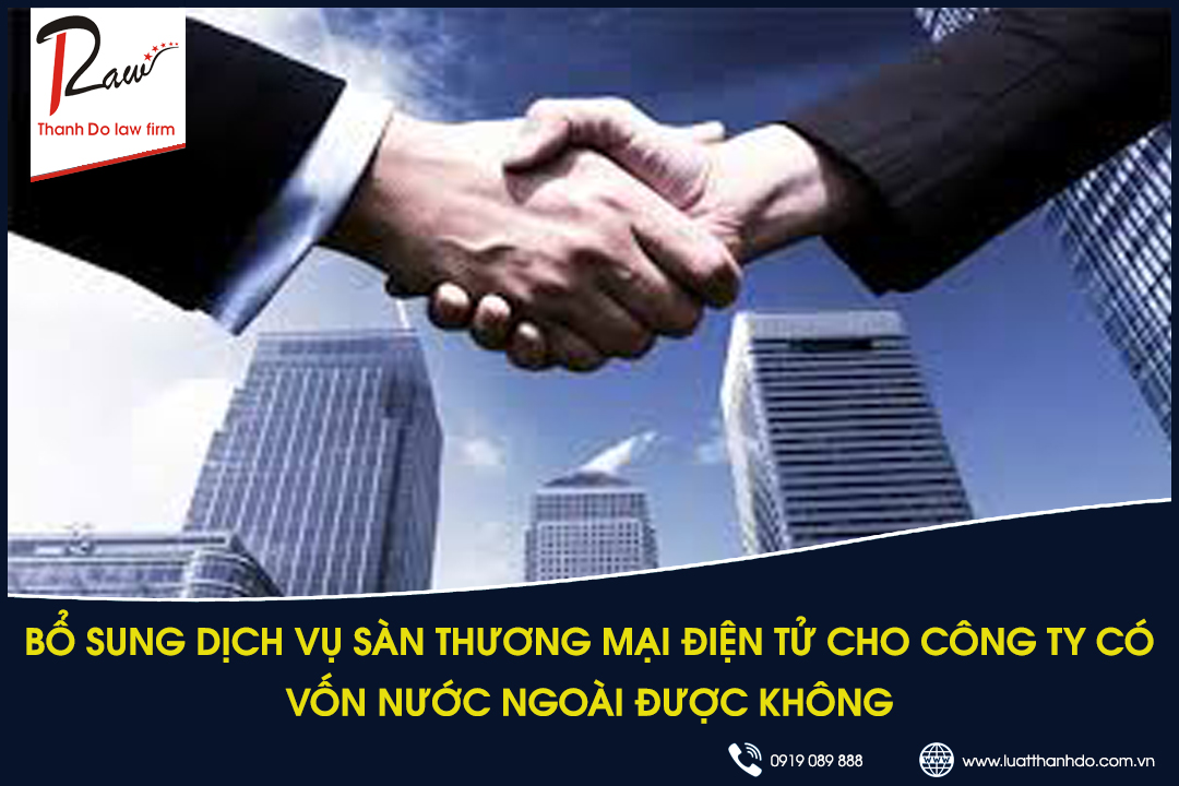 Bổ sung dịch vụ sàn thương mại điện tử cho công ty có vốn nước ngoài được không