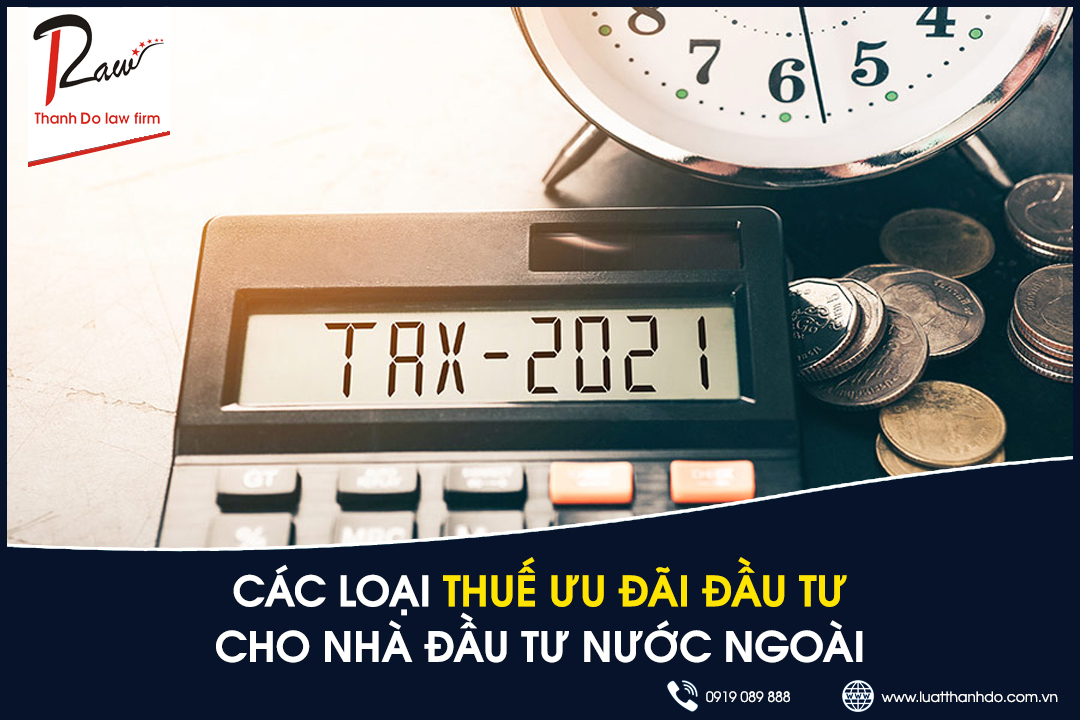 Các loại thuế ưu đãi đầu tư cho nhà đầu tư nước ngoài