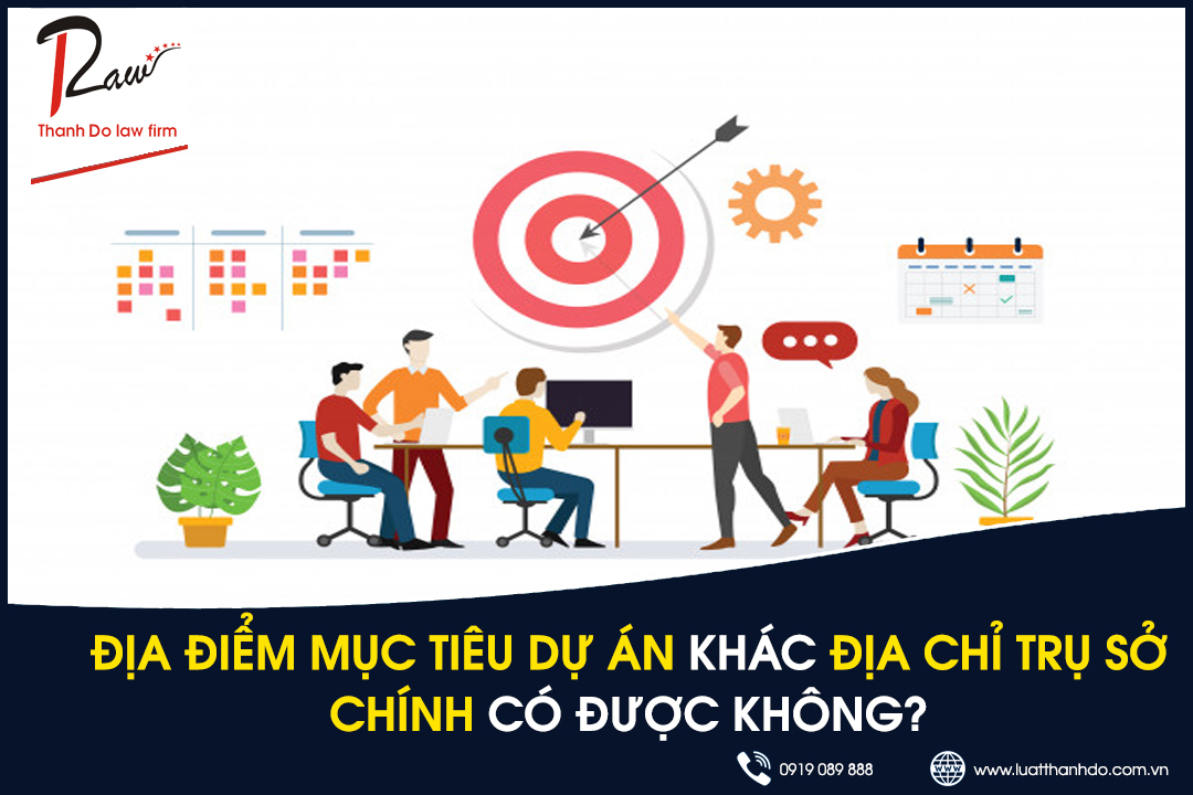 Địa điểm mục tiêu dự án khác địa chỉ trụ sở chính có được không?