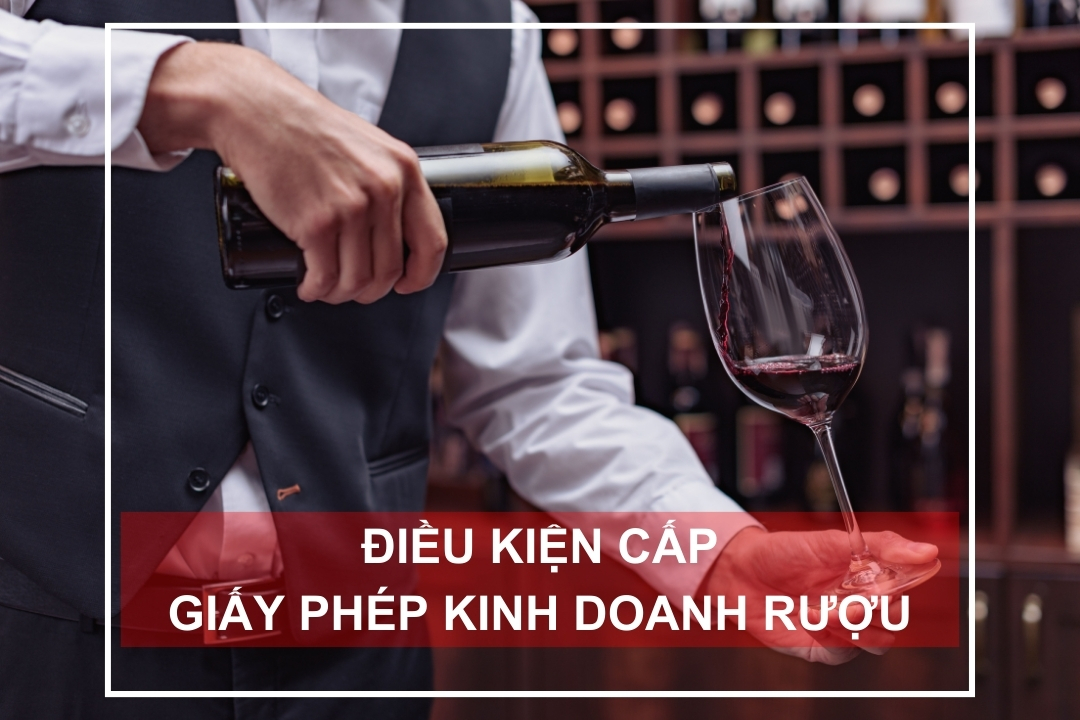 Điều kiện cấp giấy phép kinh doanh rượu