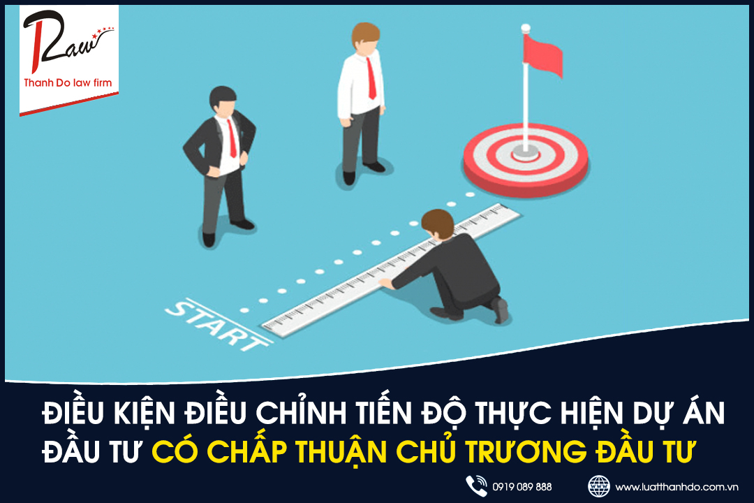 Điều kiện điều chỉnh tiến độ thực hiện dự án đầu tư của dự án có chấp thuận chủ trương đầu tư