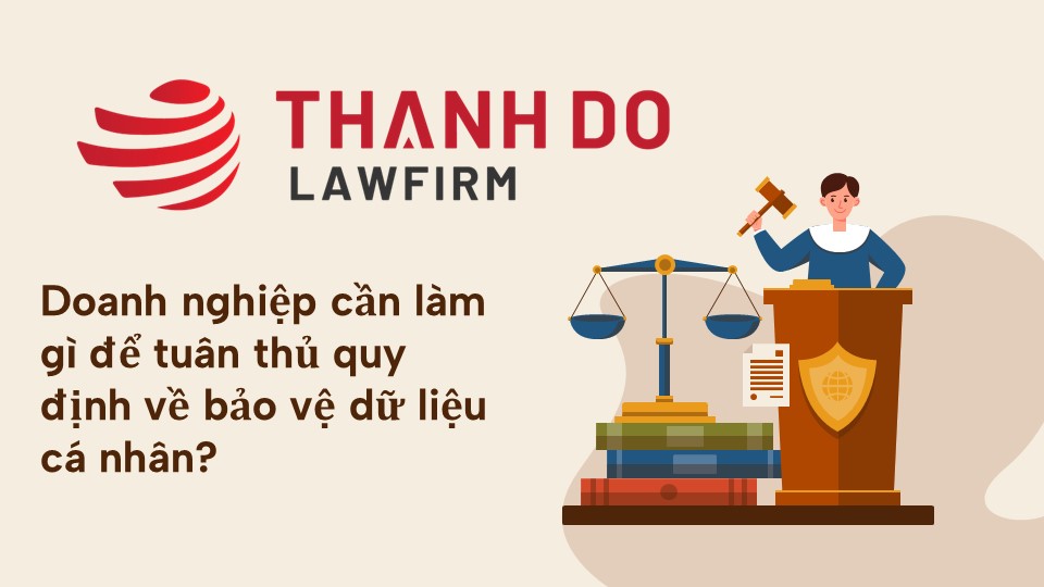 Doanh nghiệp cần làm gì để tuân thủ quy định về bảo vệ dữ liệu cá nhân