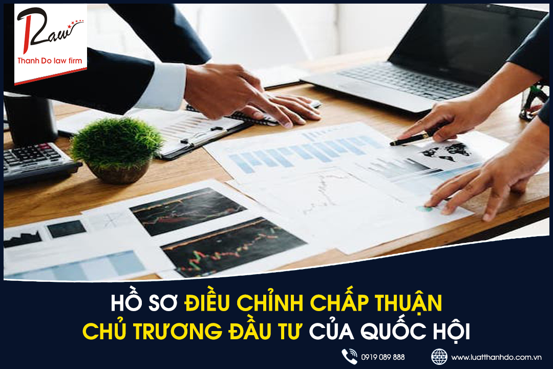 Hồ sơ điều chỉnh chấp thuận chủ trương của Quốc hội