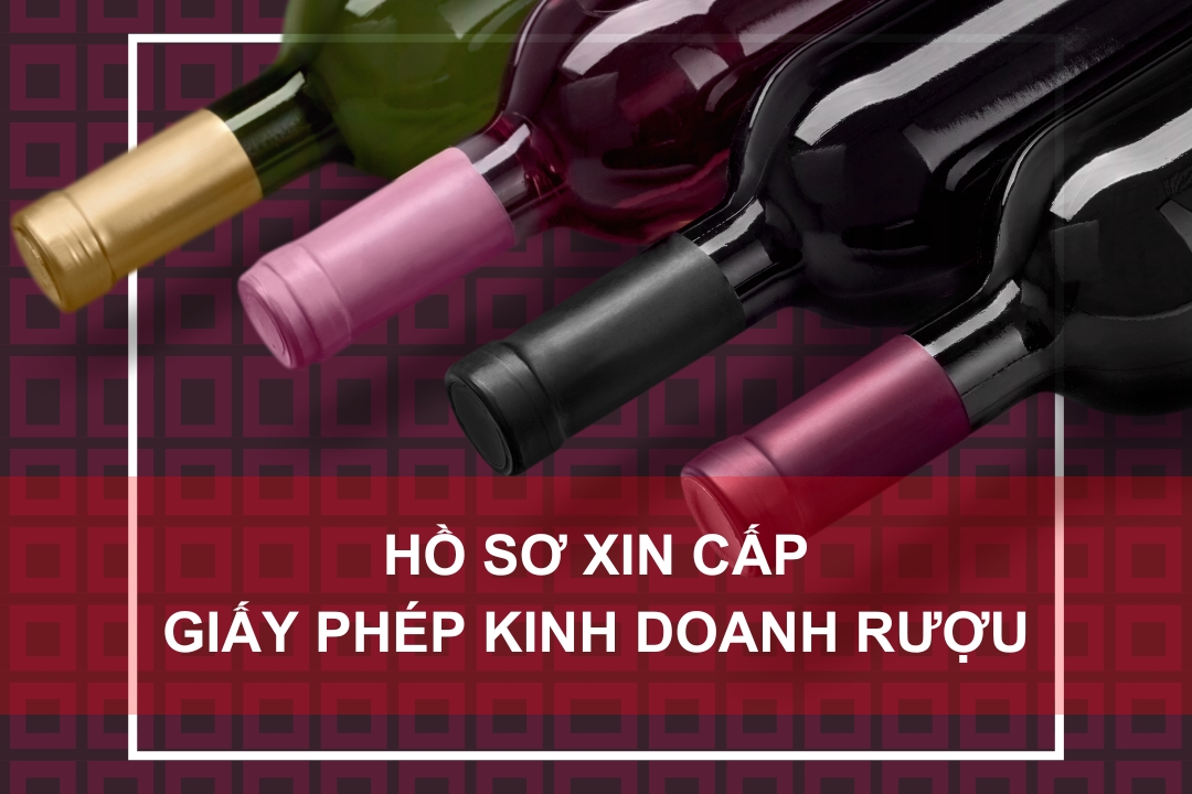Hồ sơ xin cấp giấy phép kinh doanh rượu