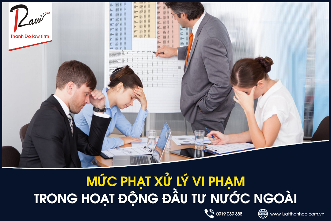 Mức phạt xử lý vi phạm trong hoạt động đầu tư nước ngoài