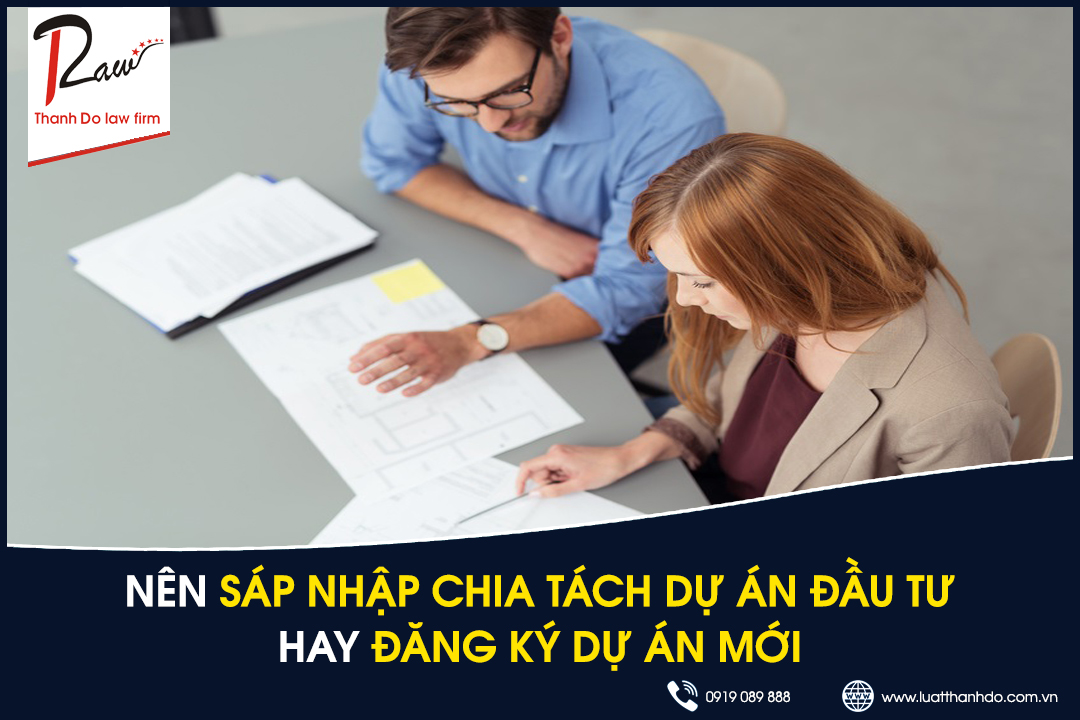 Nên sáp nhập chia tách dự án đầu tư hay đăng ký dự án mới