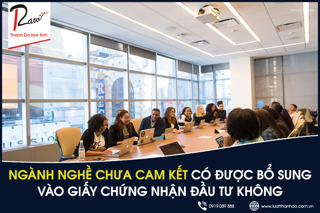 Ngành nghề chưa cam kết có được bổ sung vào giấy chứng nhận đầu tư không?