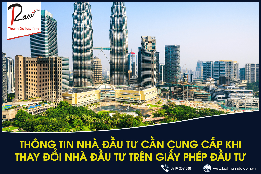 Thông tin nhà đầu tư cần cung cấp khi thay đổi nhà đầu tư trên giấy phép đầu tư