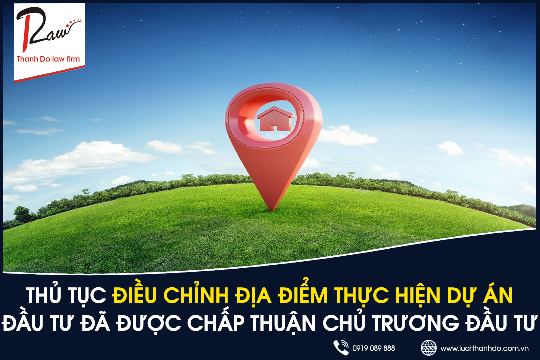 Thủ tục điều chỉnh địa điểm thực hiện dự án đầu tư đã được chấp thuận chủ trương đầu tư