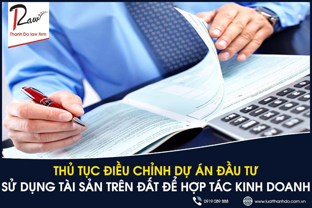 Thủ tục điều chỉnh dự án đầu tư trong trường hợp sử dụng tài sản trên đất để hợp tác kinh doanh