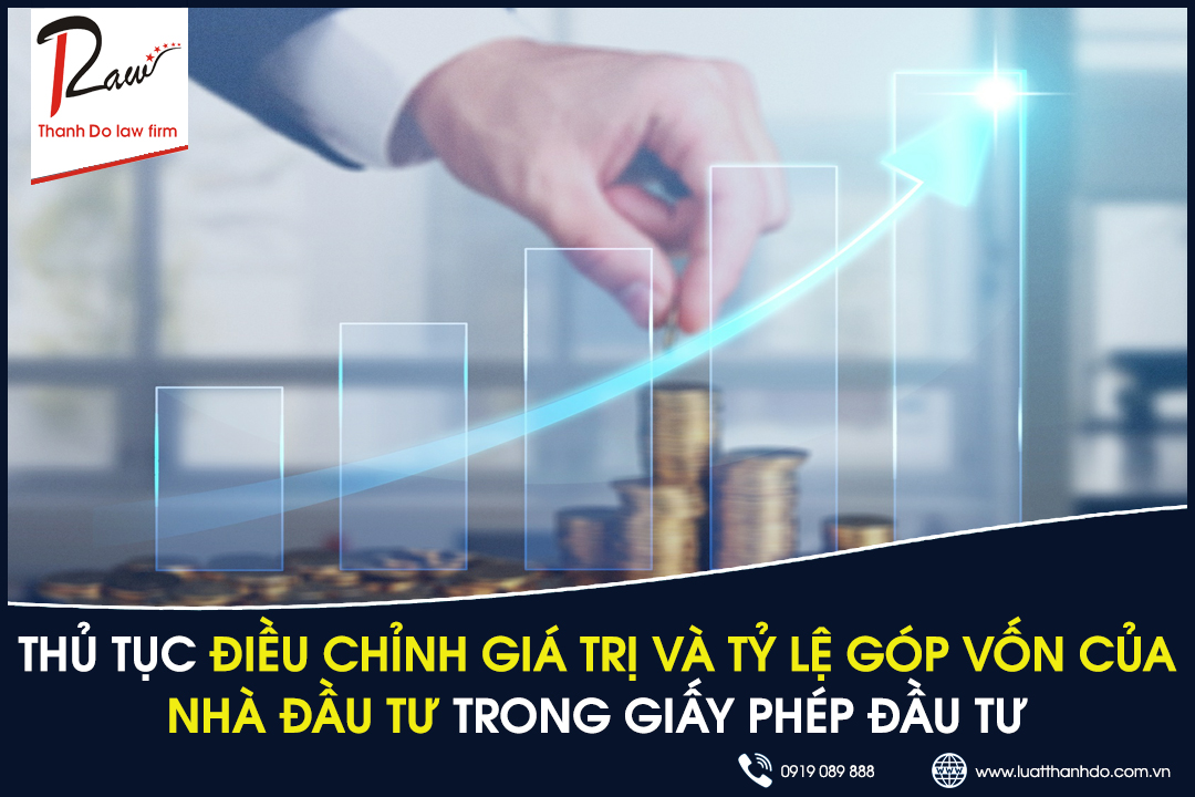 Thủ tục điều chỉnh giá trị và tỷ lệ góp vốn của nhà đầu tư trong giấy phép đầu tư