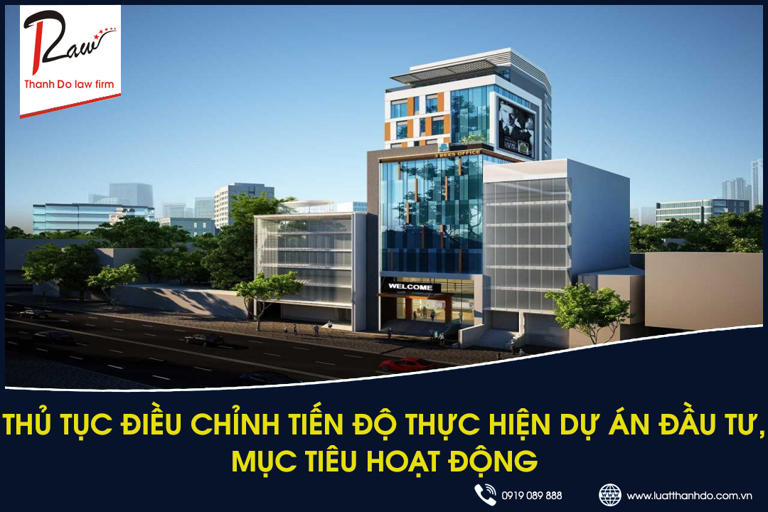 Hồ sơ điều chỉnh tiến độ thực hiện dự án đầu tư, mục tiêu hoạt động