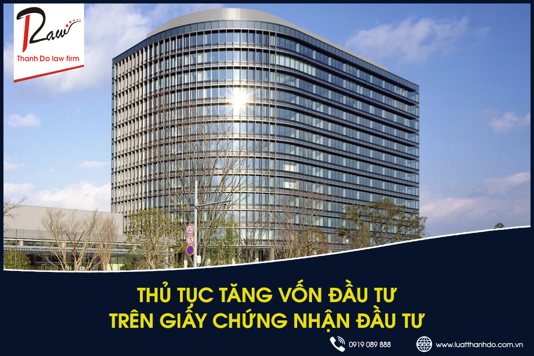 Thủ tục tăng vốn đầu tư trên giấy chứng nhận đầu tư