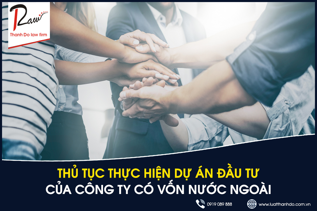 Thủ tục thực hiện dự án đầu tư của công ty có vốn nước ngoài