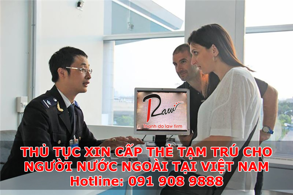 Thủ tục xin cấp thẻ tạm trú cho người nước ngoài