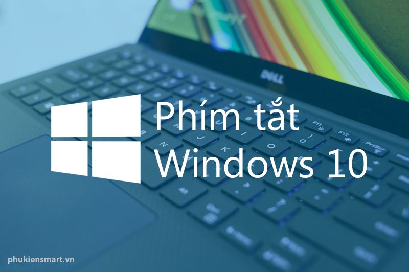 Tổng hợp danh sách phím tắt dành cho Windows 10