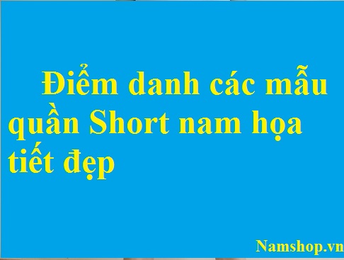 Điểm danh các mẫu quần short họa tiết đi biển đẹp Điểm danh các mẫu quần short họa tiết đi biển đẹp