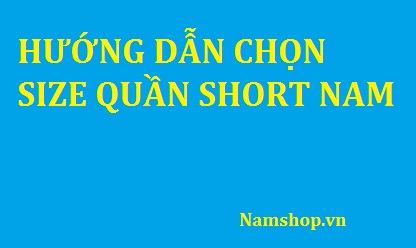 Cách chọn size quần short nam Cách chọn size quần short nam