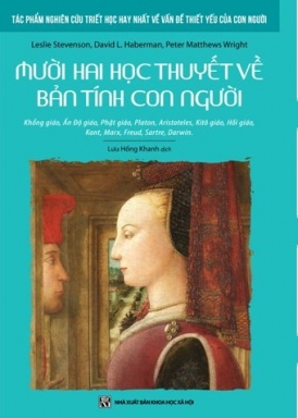 Mười Hai HỌc Thuyết Về Bản Tính Con Người - Leslie Stevenson, David L. Haberman, Peter Matthews Wright