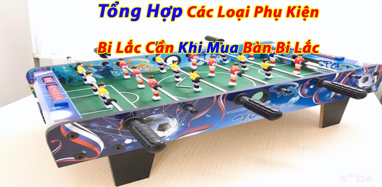 Tổng hợp các loại phụ kiện bi lắc cần khi mua bàn bi lắc