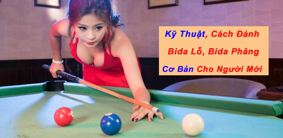 Kỹ thuật, cách đánh bida lỗ, bi da phăng cơ bản cho người mới