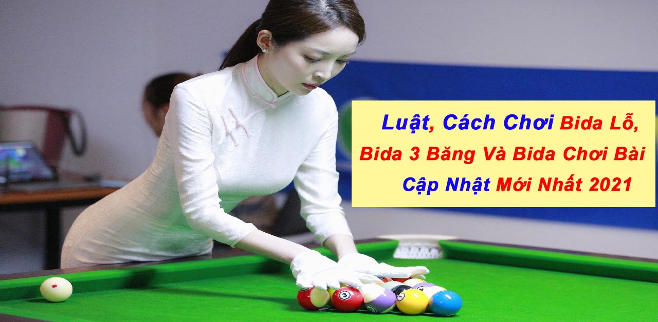 Luật chơi bida cập nhật mới nhất 2021