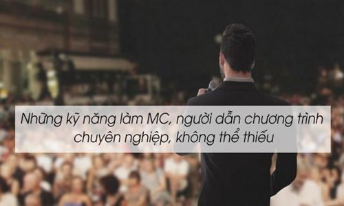 Những kỹ năng làm MC, người dẫn chương trình chuyên nghiệp, không thể thiếu