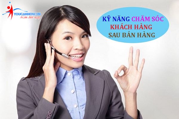 Kỹ năng chăm sóc khách hàng sau bán hàng