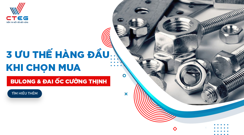 3 ưu thế hàng đầu khi chọn mua bu lông và đai ốc tại Cường Thịnh