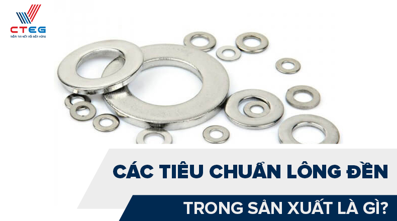 Các tiêu chuẩn lông đền trong sản xuất là gì?