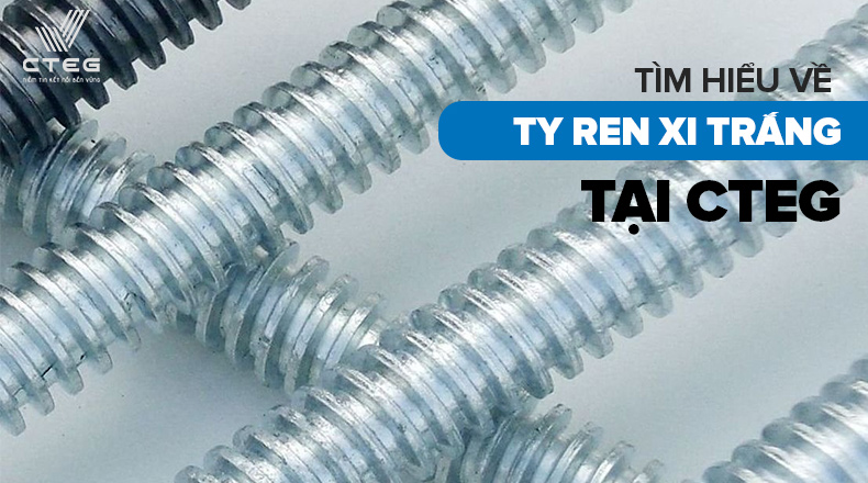 Tìm hiểu về ty ren xi trắng tại CTEG