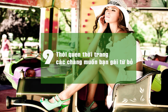 9 thói quen thời trang mà các chàng muốn bạn gái từ bỏ